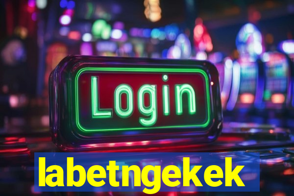 labetngekek