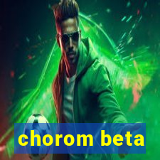 chorom beta