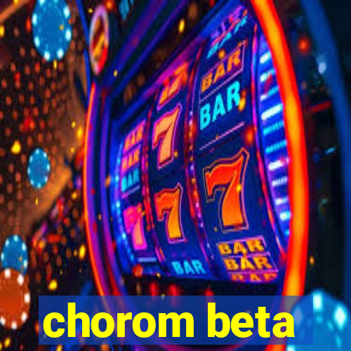 chorom beta