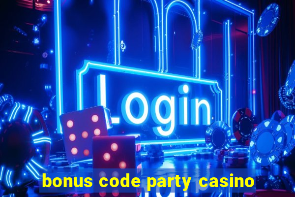 bonus code party casino