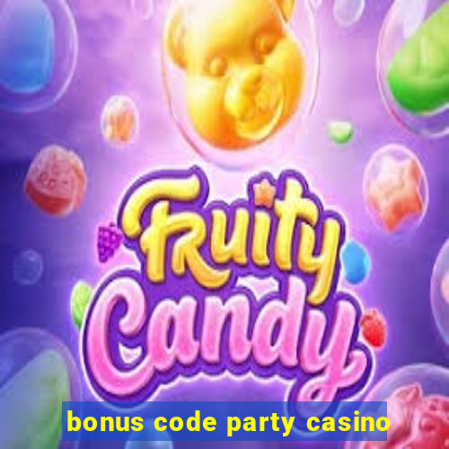 bonus code party casino