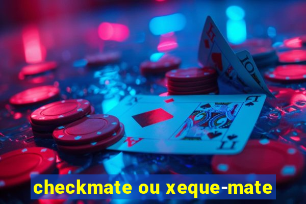 checkmate ou xeque-mate