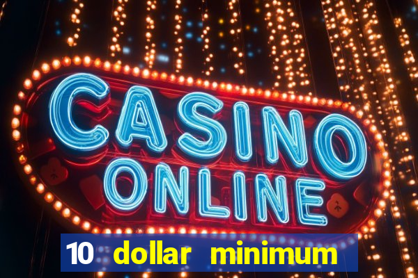 10 dollar minimum deposit online casino