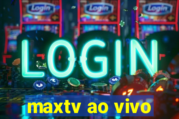 maxtv ao vivo