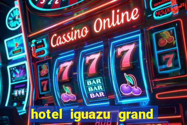 hotel iguazu grand resort spa & casino