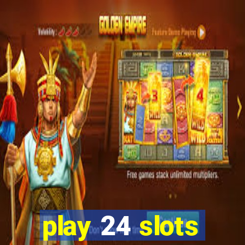 play 24 slots