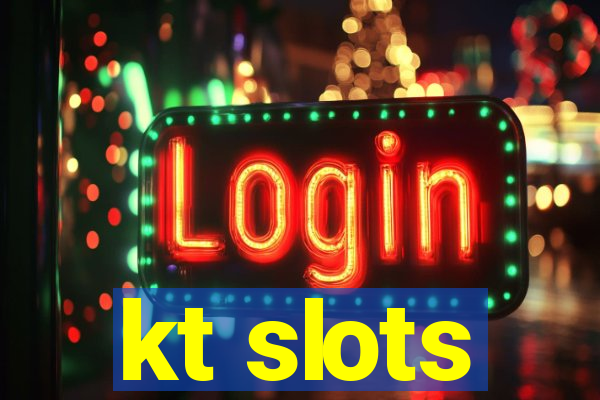 kt slots