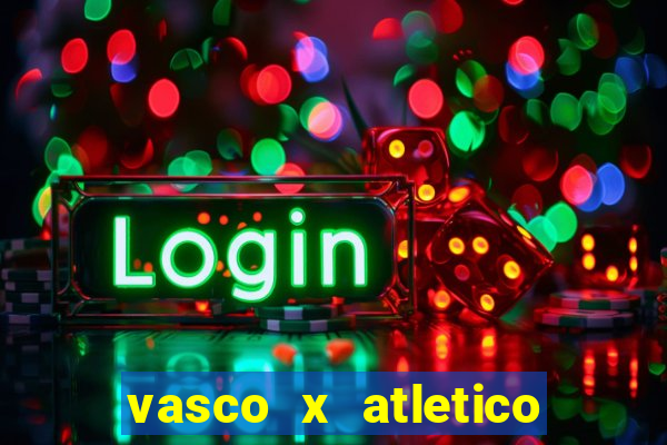 vasco x atletico ao vivo