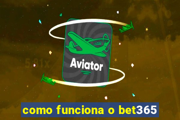 como funciona o bet365