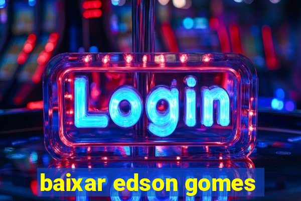 baixar edson gomes