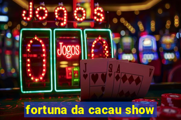 fortuna da cacau show