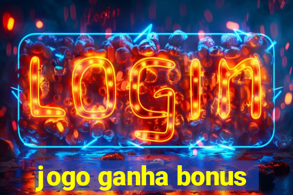 jogo ganha bonus