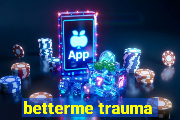 betterme trauma