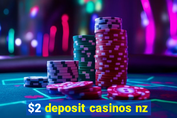 $2 deposit casinos nz