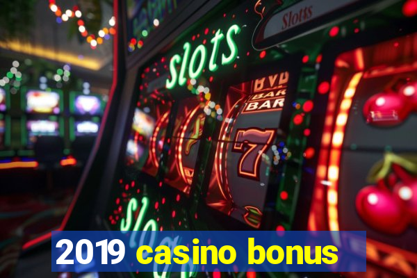 2019 casino bonus