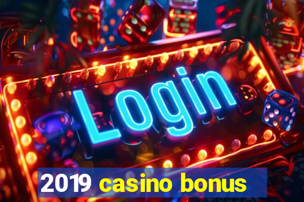 2019 casino bonus