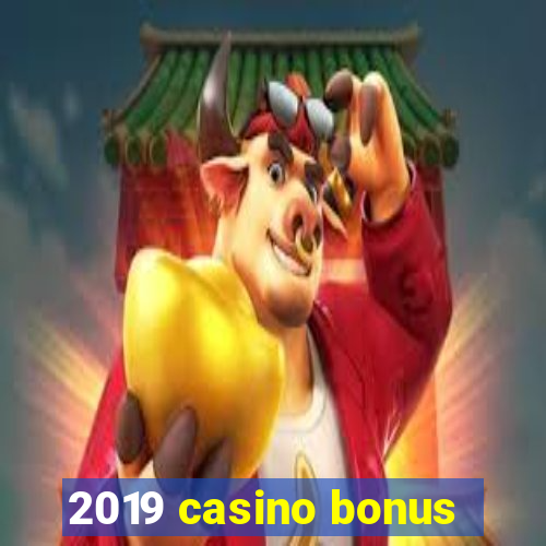 2019 casino bonus