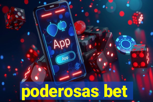 poderosas bet