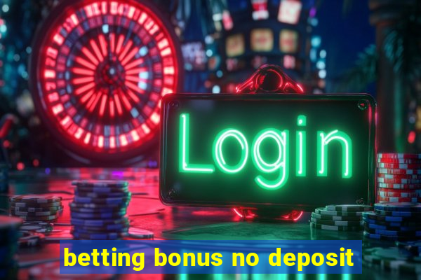 betting bonus no deposit