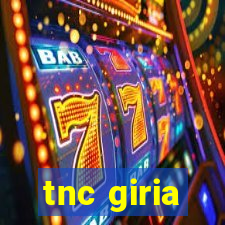 tnc giria