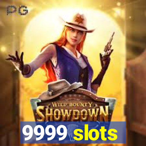 9999 slots