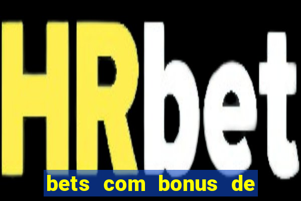 bets com bonus de boas vindas