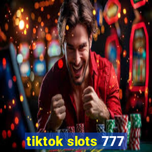 tiktok slots 777