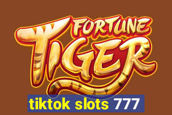 tiktok slots 777