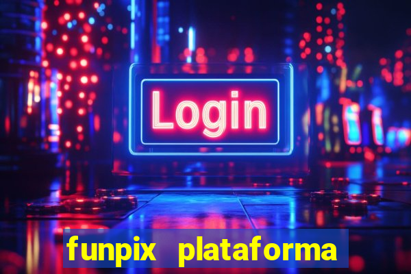 funpix plataforma de jogos