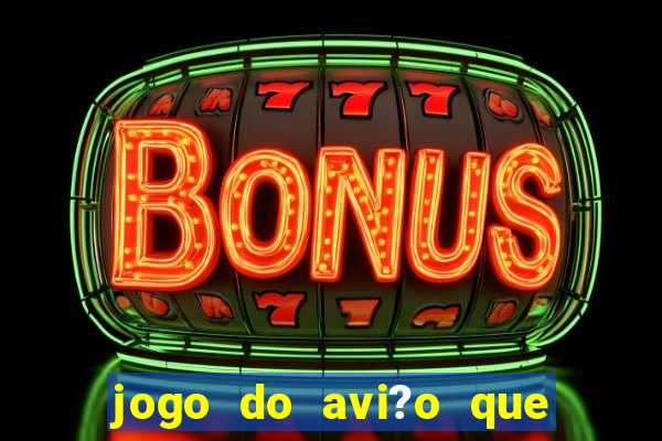 jogo do avi?o que ganha dinheiro de verdade