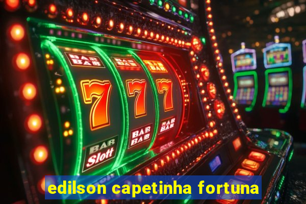 edilson capetinha fortuna