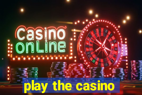 play the casino