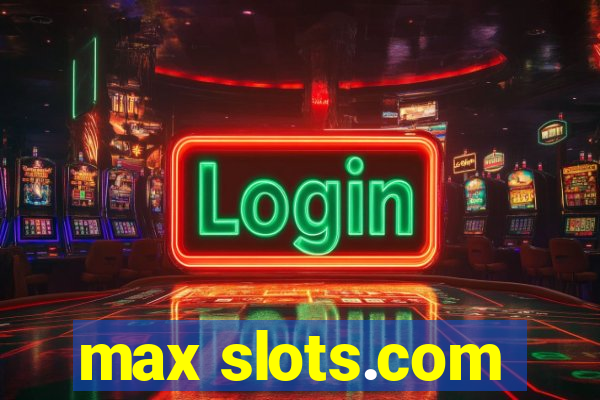 max slots.com