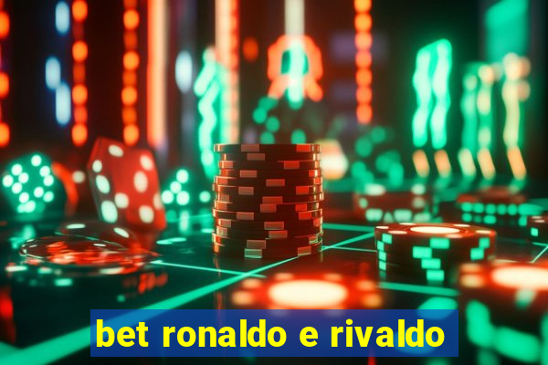 bet ronaldo e rivaldo