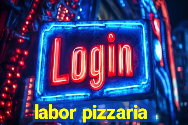 labor pizzaria