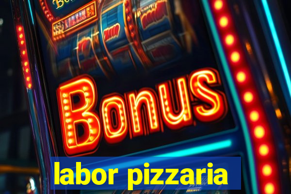 labor pizzaria