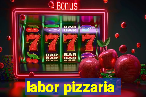 labor pizzaria