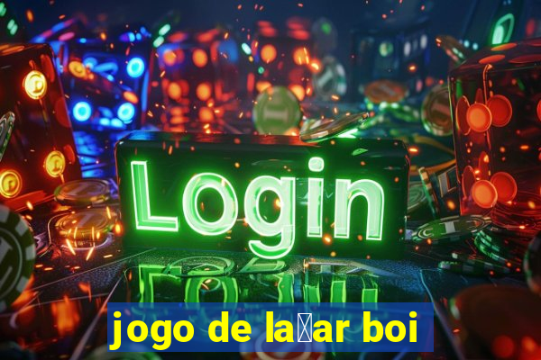 jogo de la莽ar boi