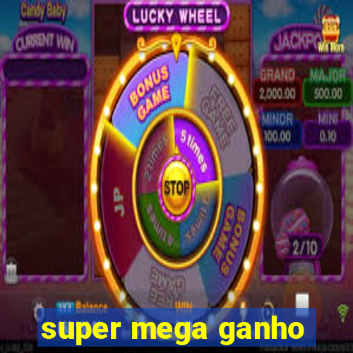 super mega ganho