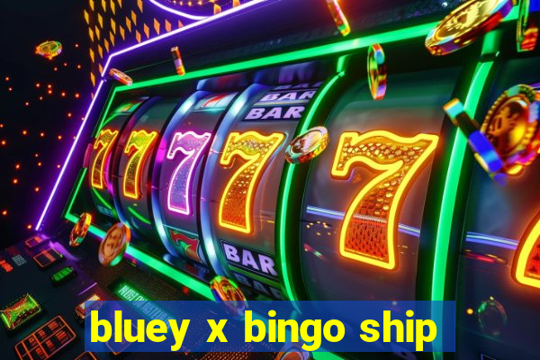 bluey x bingo ship