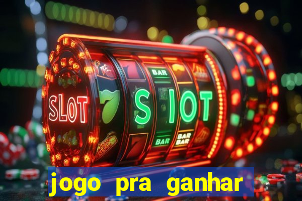 jogo pra ganhar dinheiro real