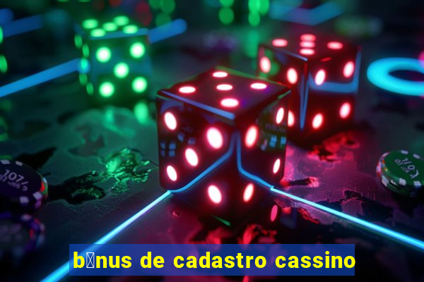 b么nus de cadastro cassino