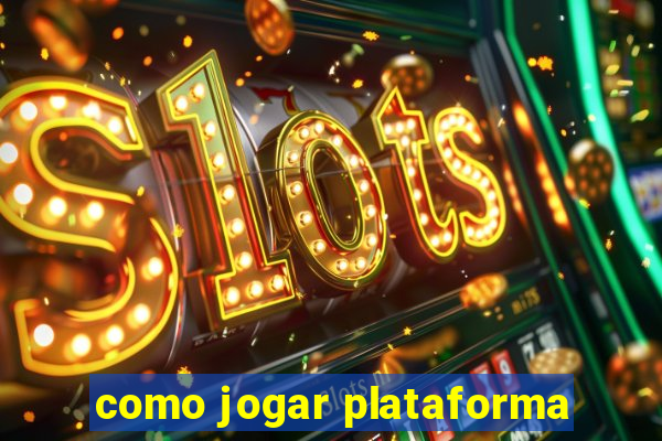 como jogar plataforma