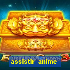 assistir anime online dublado