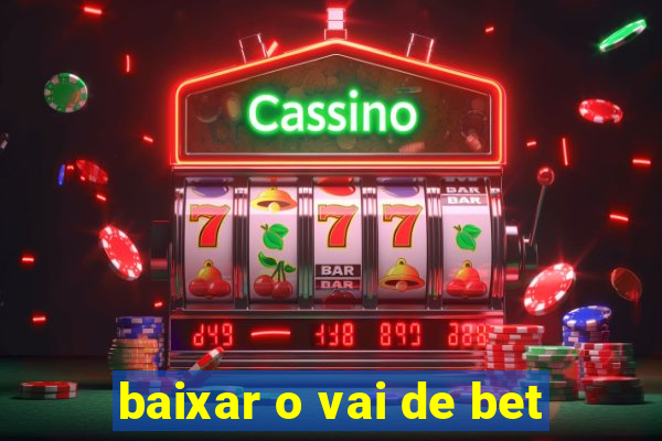 baixar o vai de bet