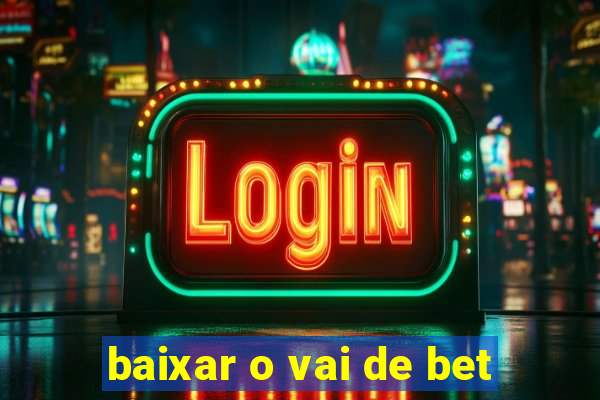 baixar o vai de bet