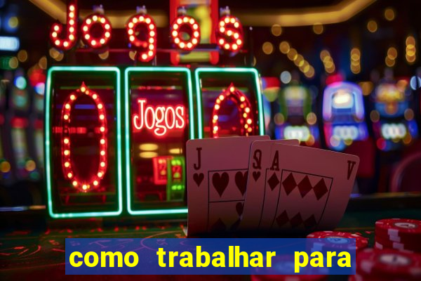 como trabalhar para plataforma de jogos slots