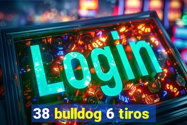 38 bulldog 6 tiros