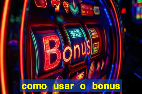 como usar o bonus da vai de bet