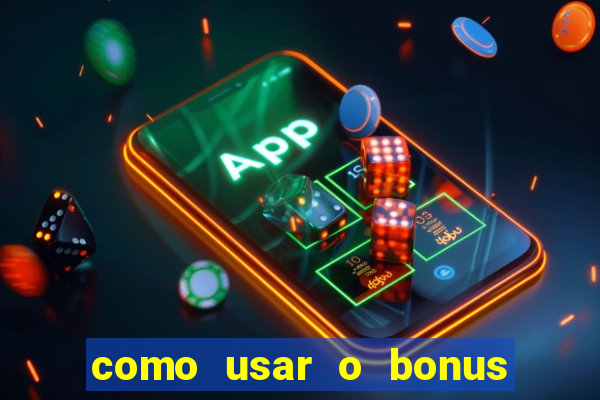 como usar o bonus da vai de bet